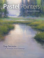 Pastel Pointers : Top 100 Secrets for Beautiful Paintings - Richard Mckinley