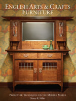 English Arts and Crafts Furniture : Projects & Techniques for the Modern Maker - Nancy Hiller