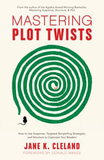 Mastering Plot Twists : How to Use Suspense, Targeted Storytelling Strategies, and Structure to Captivate Your Readers - Jane Cleland