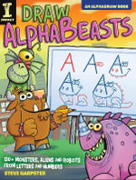 Draw Alphabeasts : 130+ Monsters, Aliens and Robots from Letters and Numbers - Steve Harpster