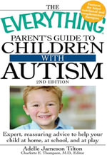 The Everything Parent's Guide to Children with Autism : Expert, reassuring advice to help your child at home, at school, and at play - Adelle Jameson Tilton