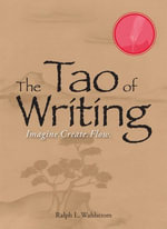 The Tao Of Writing : Imagine. Create. Flow. - Ralph L Wahlstrom
