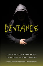 Deviance : Theories on Behaviors That Defy Social Norms - Duane L. Dobbert and Thomas X. Mackey