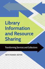 Library Information and Resource Sharing : Transforming Services and Collections - Beth Posner