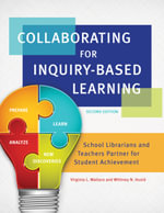 Collaborating for Inquiry-Based Learning : School Librarians and Teachers Partner for Student Achievement - Virginia L. Wallace