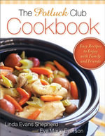 The Potluck Club Cookbook : Easy Recipes to Enjoy with Family and Friends - Linda Shepherd