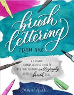 Brush Lettering from A to Z : A Fun and Comprehensive Guide to Creating Modern Calligraphy using a Brush Pen - Emma Witte