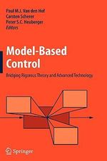 Model-Based Control : Bridging Rigorous Theory and Advanced Technology - Paul M.J. van den Hof