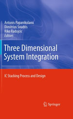 Three Dimensional System Integration : IC Stacking Process and Design - Antonis Papanikolaou