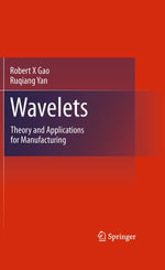 Wavelets : Theory and Applications for Manufacturing - Robert X Gao