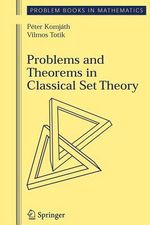 Problems and Theorems in Classical Set Theory : Problem Books in Mathematics - Peter Komjath