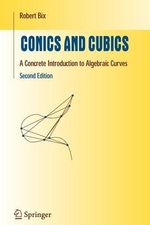 Conics and Cubics : A Concrete Introduction to Algebraic Curves - Robert Bix