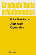 Algebraic Geometry : Graduate Texts in Mathematics - Robin Hartshorne