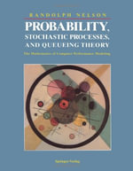 Probability, Stochastic Processes, and Queueing Theory : The Mathematics of Computer Performance Modeling - Randolph Nelson