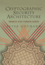 Cryptographic Security Architecture : Design and Verification - Peter Gutmann