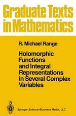 Holomorphic Functions and Integral Representations in Several Complex Variables : Graduate Texts in Mathematics - R. Michael Range