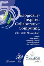 Biologically-Inspired Collaborative Computing : IFIP 20th World Computer Congress, Second IFIP TC 10 International Conference on Biologically-Inspired Collaborative Computing, September 8-9, 2008, Milano, Italy - Anastasia Pagnoni
