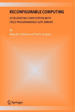 Reconfigurable Computing : Accelerating Computation with Field-Programmable Gate Arrays - Maya B. Gokhale