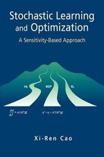 Stochastic Learning and Optimization : A Sensitivity-Based Approach - Xi-Ren Cao