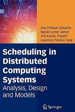 Scheduling in Distributed Computing Systems : Analysis, Design and Models - Deo Prakash Vidyarthi