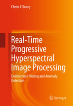 Real-Time Progressive Hyperspectral Image Processing : Endmember Finding and Anomaly Detection - Chein-I Chang