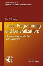 Linear Programming and Generalizations : A Problem-Based Introduction with Spreadsheets - Eric V. DeNardo