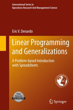 Linear Programming and Generalizations : A Problem-based Introduction with Spreadsheets - Eric V. Denardo