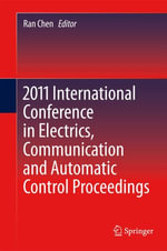 2011 International Conference in Electrics, Communication and Automatic Control Proceedings : Lecture Notes in Electrical Engineering : Book 165 - Ran Chen