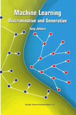 Machine Learning : Discriminative and Generative - Tony Jebara
