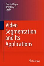 Video Segmentation and Its Applications - King Ngi Ngan