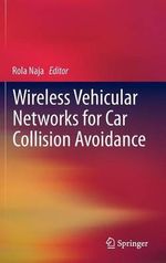 Wireless Vehicular Networks for Car Collision Avoidance - Rola Naja