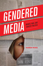 Gendered Media : Women, Men, and Identity Politics - Karen Ross
