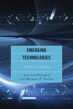 Emerging Technologies : A Primer for Librarians - Jennifer Koerber