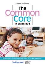 The Common Core in Grades K-3 : Top Nonfiction Titles from School Library Journal and The Horn Book Magazine - Roger Sutton