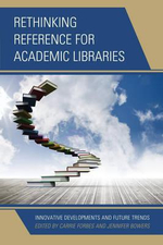 Rethinking Reference for Academic Libraries : Innovative Developments and Future Trends - Carrie Forbes