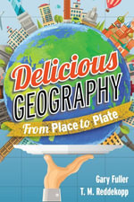 Delicious Geography : From Place to Plate - Gary Fuller