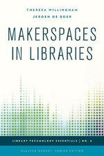 Makerspaces in Libraries : Library Technology Essentials - Jeroen de Boer