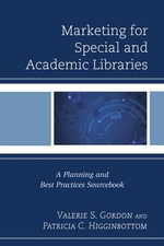Marketing for Special and Academic Libraries : A Planning and Best Practices Sourcebook - Patricia C. Higginbottom