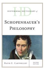 Historical Dictionary of Schopenhauer's Philosophy : Historical Dictionaries of Religions, Philosophies, and Movements Series - David E. Cartwright