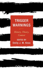 Trigger Warnings : History, Theory, Context - Emily J. M. Knox