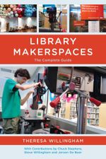 Library Makerspaces : The Complete Guide - Theresa Willingham