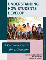 Understanding How Students Develop : A Practical Guide for Librarians - Hannah Gascho Rempel