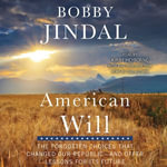 American Will : The Forgotten Choices That Changed Our Republic - Bobby Jindal