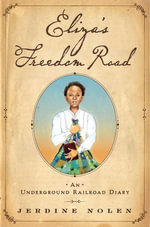 Eliza's Freedom Road : An Underground Railroad Diary - Jerdine Nolen
