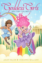 Iris the Colorful : Goddess Girls - Joan Holub