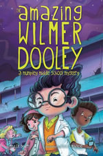 The Amazing Wilmer Dooley : A Mumpley Middle School Mystery - Fowler DeWitt