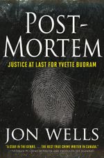Post-Mortem : Justice at Last for Yvette Budram - Jon Wells