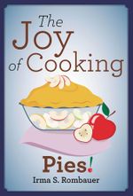 The Joy Of Cooking Pies! : The Joy of Cooking - Irma S. Rombauer