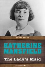 The Lady's-Maid : Short Story - Katherine Mansfield