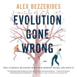 Evolution Gone Wrong : The Curious Reasons Why Our Bodies Work (Or Don't) - Joe Knezevich
